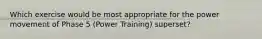 Which exercise would be most appropriate for the power movement of Phase 5 (Power Training) superset?