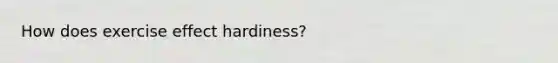 How does exercise effect hardiness?