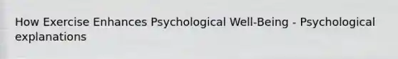 How Exercise Enhances Psychological Well-Being - Psychological explanations