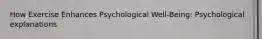 How Exercise Enhances Psychological Well-Being: Psychological explanations