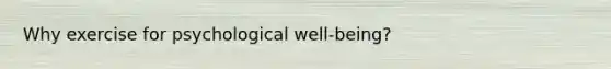 Why exercise for psychological well-being?