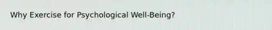 Why Exercise for Psychological Well-Being?