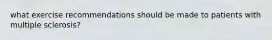 what exercise recommendations should be made to patients with multiple sclerosis?