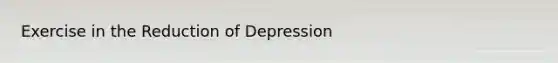 Exercise in the Reduction of Depression