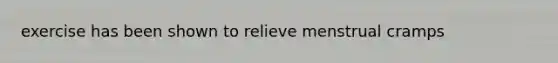 exercise has been shown to relieve menstrual cramps