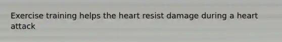 Exercise training helps the heart resist damage during a heart attack