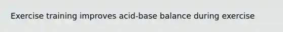 Exercise training improves acid-base balance during exercise