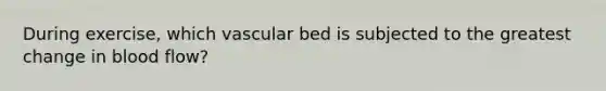 During exercise, which vascular bed is subjected to the greatest change in blood flow?