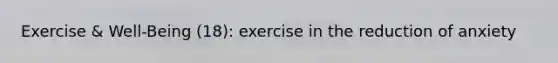 Exercise & Well-Being (18): exercise in the reduction of anxiety