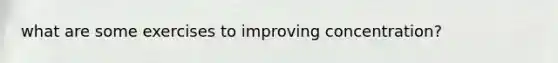 what are some exercises to improving concentration?