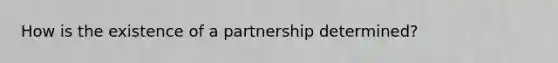 How is the existence of a partnership determined?