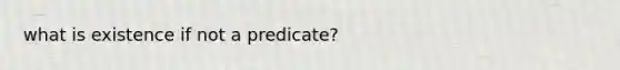 what is existence if not a predicate?