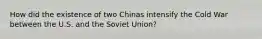 How did the existence of two Chinas intensify the Cold War between the U.S. and the Soviet Union?