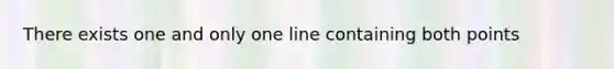 There exists one and only one line containing both points