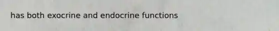 has both exocrine and endocrine functions