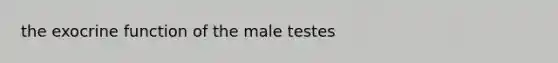 the exocrine function of the male testes