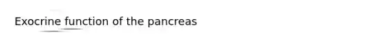 Exocrine function of the pancreas