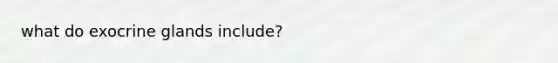 what do exocrine glands include?