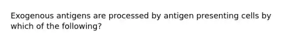 Exogenous antigens are processed by antigen presenting cells by which of the following?