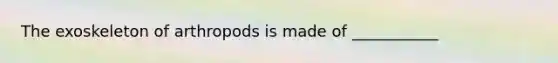 The exoskeleton of arthropods is made of ___________