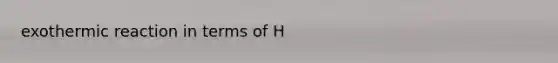 exothermic reaction in terms of H