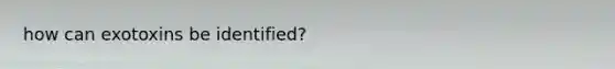 how can exotoxins be identified?