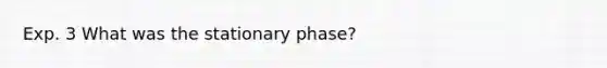 Exp. 3 What was the stationary phase?