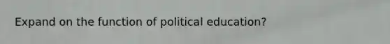 Expand on the function of political education?