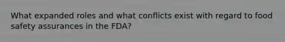 What expanded roles and what conflicts exist with regard to food safety assurances in the FDA?