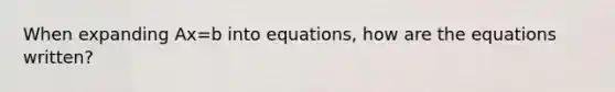 When expanding Ax=b into equations, how are the equations written?