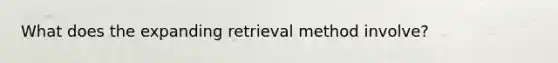 What does the expanding retrieval method involve?