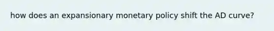 how does an expansionary <a href='https://www.questionai.com/knowledge/kEE0G7Llsx-monetary-policy' class='anchor-knowledge'>monetary policy</a> shift the AD curve?