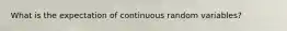 What is the expectation of continuous random variables?