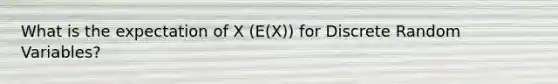 What is the expectation of X (E(X)) for Discrete Random Variables?