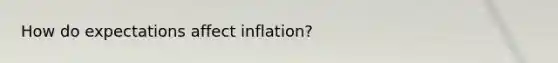 How do expectations affect inflation?