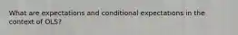 What are expectations and conditional expectations in the context of OLS?