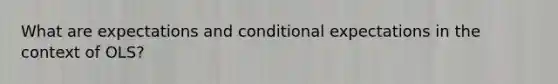 What are expectations and conditional expectations in the context of OLS?