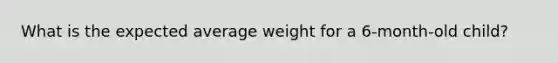 What is the expected average weight for a 6-month-old child?