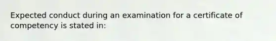 Expected conduct during an examination for a certificate of competency is stated in: