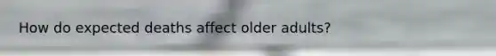 How do expected deaths affect older adults?