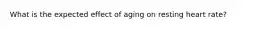 What is the expected effect of aging on resting heart rate?