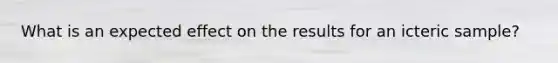 What is an expected effect on the results for an icteric sample?