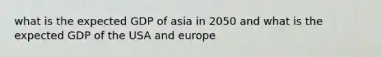 what is the expected GDP of asia in 2050 and what is the expected GDP of the USA and europe