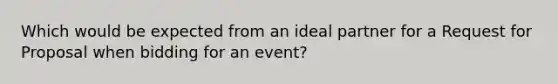 Which would be expected from an ideal partner for a Request for Proposal when bidding for an event?