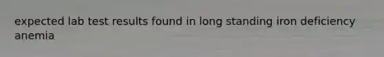 expected lab test results found in long standing iron deficiency anemia