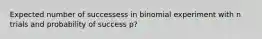 Expected number of successess in binomial experiment with n trials and probability of success p?