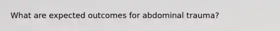 What are expected outcomes for abdominal trauma?