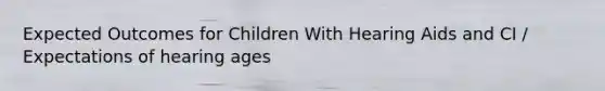 Expected Outcomes for Children With Hearing Aids and CI / Expectations of hearing ages