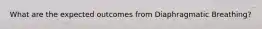 What are the expected outcomes from Diaphragmatic Breathing?