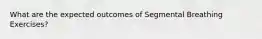 What are the expected outcomes of Segmental Breathing Exercises?